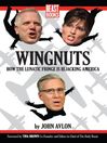 Wingnuts (eBook): How the Lunatic Fringe is Hijacking America